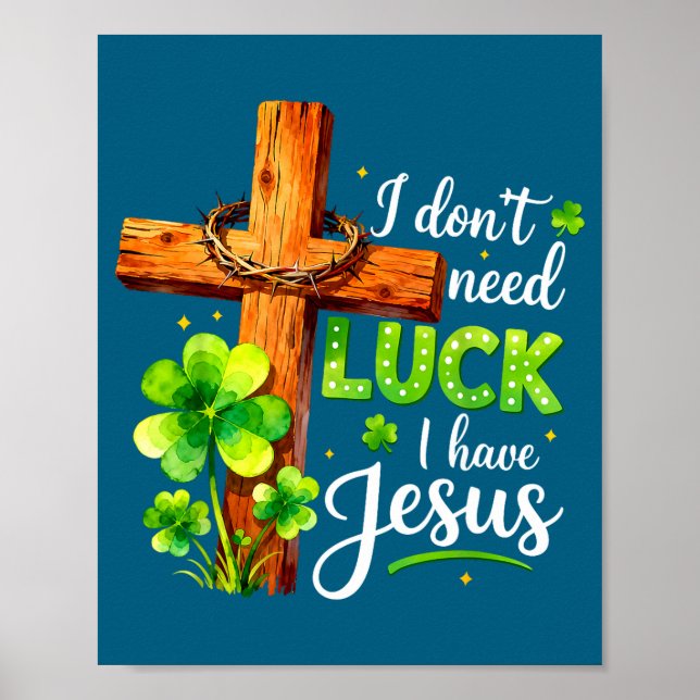 Don't need luck have jesus st patricks day godDon' Poster (Front)