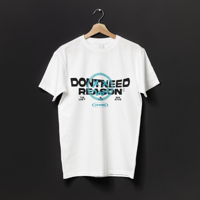DONT NEED REASON T-Shirt (Creator Uploaded)