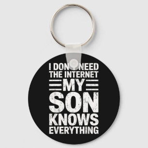 Dont Need The Internet Son Knows Everything Dad Key Ring