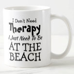 Don't Need Therapy Just At The Beach Birthday Xmas Coffee Mug<br><div class="desc">Mug - I Don't Need Therapy - You can Change any of the text here - add a different interest or change the other wording. - See my store for the same mug with 2 lines of the interest - if that suits you better. There is also a version with...</div>
