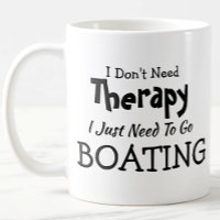 Don't Need Therapy Just Go Boating Birthday Xmas