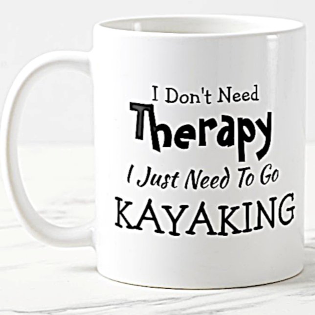 Don't Need Therapy Just Go Kayaking Birthday Xmas Coffee Mug (Creator Uploaded)