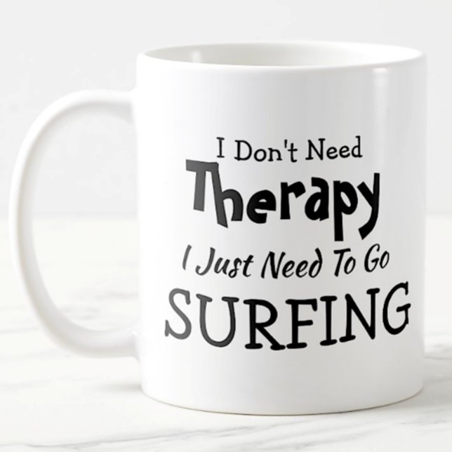 Don't Need Therapy Just Go Surfing Birthday Xmas Coffee Mug (Creator Uploaded)