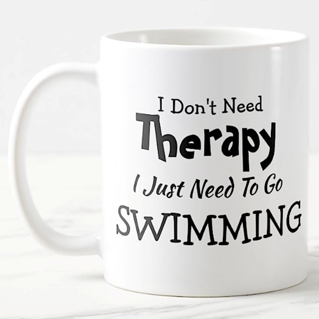 Don't Need Therapy Just Go Swimming Birthday Xmas Coffee Mug (Creator Uploaded)