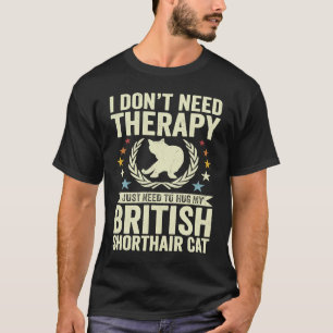 Don't Need Therapy Just Hug My British Shorthair C T-Shirt