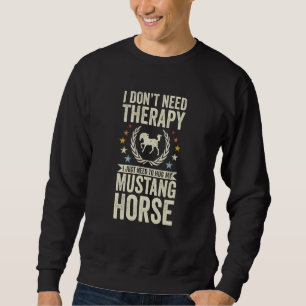 Don't Need Therapy Just Hug My Horse Mustang Sweatshirt
