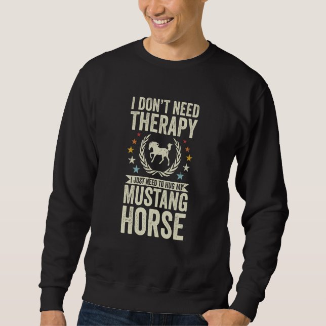 Don't Need Therapy Just Hug My Horse Mustang Sweatshirt (Front)