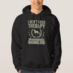 Don't Need Therapy Just Hug My Horse Warmblood Hoodie