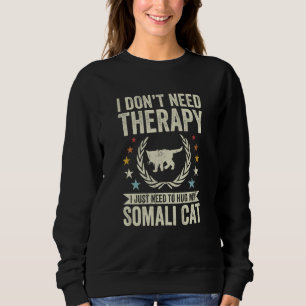 Don't Need Therapy Just Hug My Somali Cat Sweatshirt