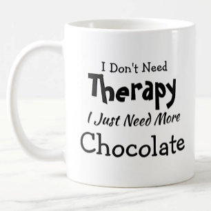 Don't Need Therapy Just More Chocolate Birthday Coffee Mug