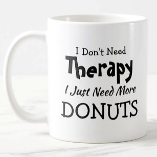Don't Need Therapy Just More Doughnuts Birthday Xm Coffee Mug