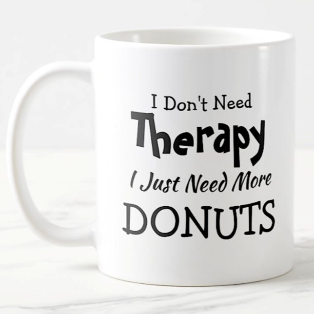 Don't Need Therapy Just More Doughnuts Birthday Xm Coffee Mug (Creator Uploaded)