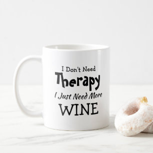 Don't Need Therapy Just More Wine Birthday Xmas Coffee Mug