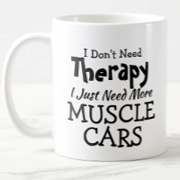 Don't Need Therapy Just Muscle Cars Birthday Xmas