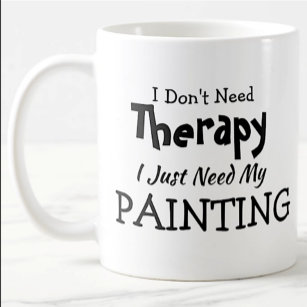 Don't Need Therapy Just My Painting Birthday Xmas Coffee Mug