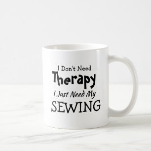 Don't Need Therapy Just My Sewing Birthday Xmas Coffee Mug
