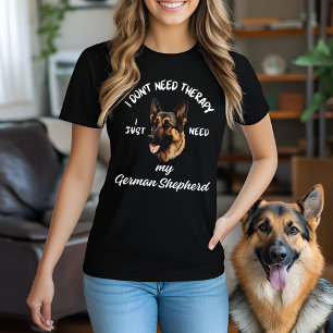Don't Need Therapy, Just Need My German Shepherd T-Shirt