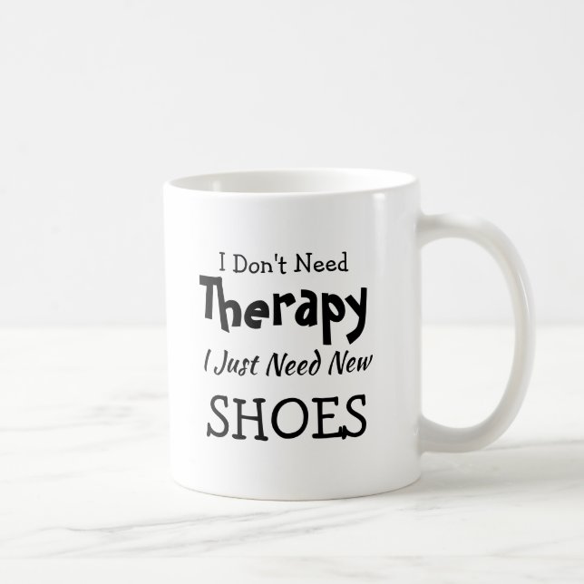Don't Need Therapy Just New Shoes Birthday Xmas Coffee Mug (Right)
