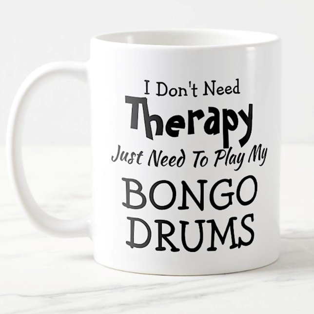 Don't Need Therapy Just Play Bongo Drums Gift Coffee Mug (Creator Uploaded)