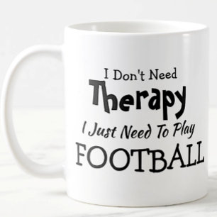 Don't Need Therapy Just Play Football Birthday Coffee Mug