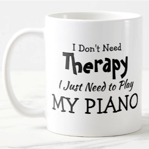 Don't Need Therapy Just Play Piano  Birthday Xmas Coffee Mug