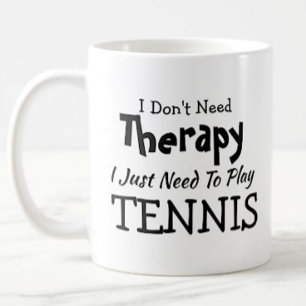 Don't Need Therapy Just Play Tennis Birthday Xmas Coffee Mug