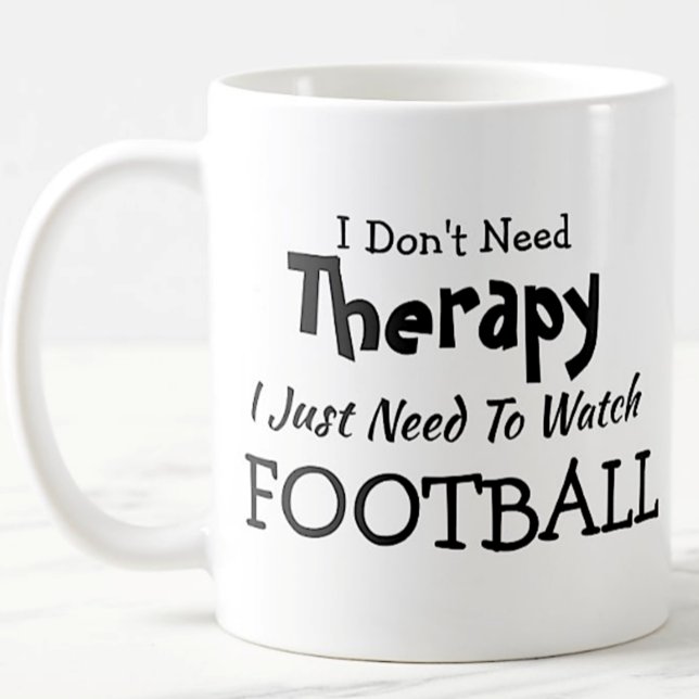 Don't Need Therapy Just Watch Football Birthday Coffee Mug (Creator Uploaded)