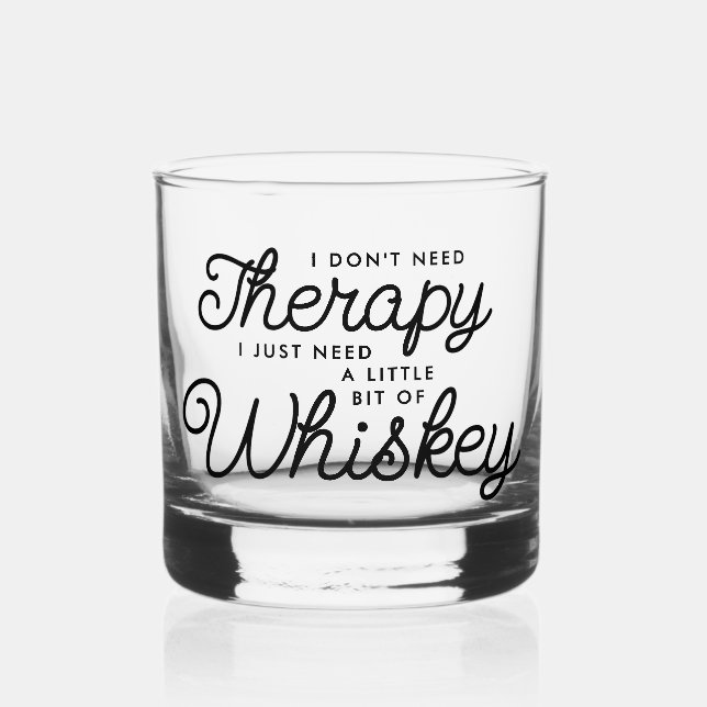 Don't need therapy, Just Whiskey Funny Glass (Front)