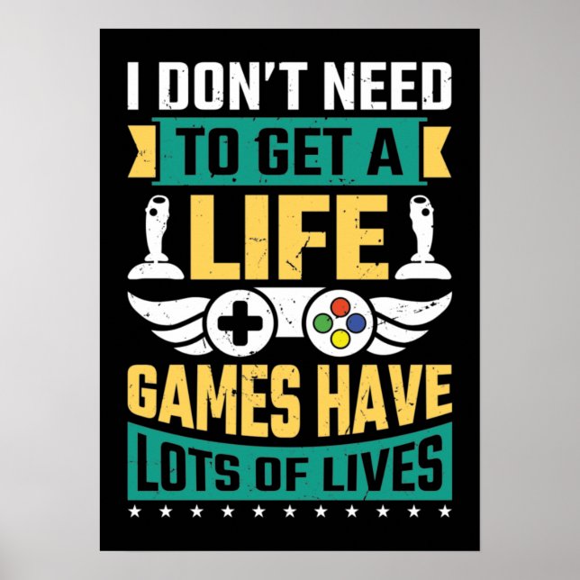 Don't Need To Get A Life Funny Video Gamer Gaming Poster (Front)