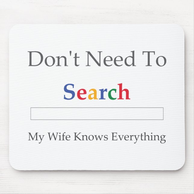Don't Need To Search. My Wife Knows Everything. Mouse Pad (Front)