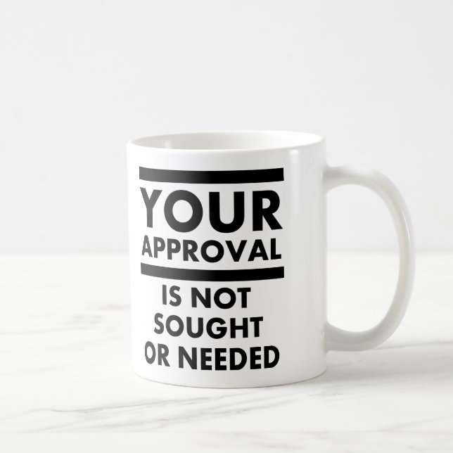Don't Need Your Approval Funny Mug (Right)