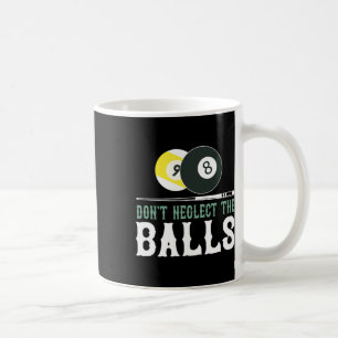 Dont Neglect The Funny Billiard Pool T Shirt  Coffee Mug