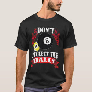 Dont Neglect The Funny Billiards Pool Players Gift T-Shirt
