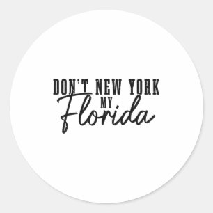 Don't New York My Florida Funny Florida Pride  Classic Round Sticker