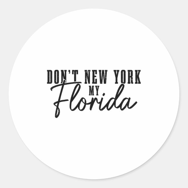 Don't New York My Florida Funny Florida Pride  Classic Round Sticker (Front)