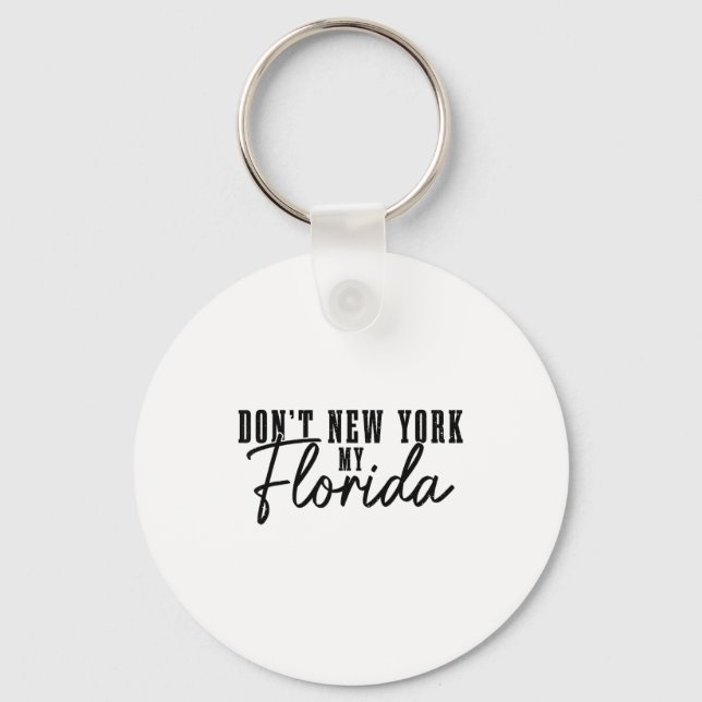 Don't New York My Florida Funny Florida Pride  Key Ring (Front)