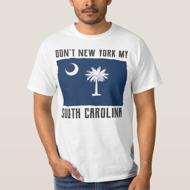 DON'T NEW YORK MY SOUTH CAROLINA T-Shirt (Front)