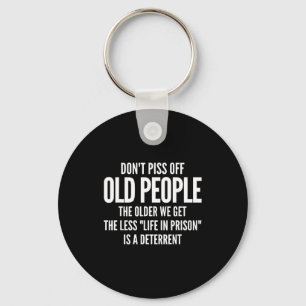 Dont Off Old People Shirt Older We Get Life In Pri Key Ring