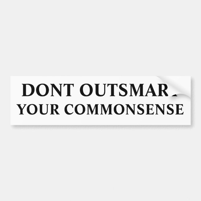 DONT OUTSMART, YOUR COMMONSENSE BUMPER STICKER (Front)
