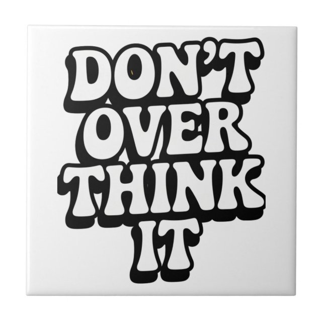 Don't Over Think It!  Ceramic Tile (Front)