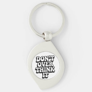 Don't Over Think It! Key Ring
