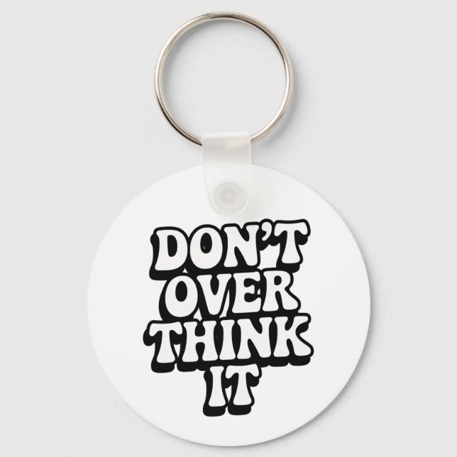 Don't Over Think It!  Key Ring (Front)