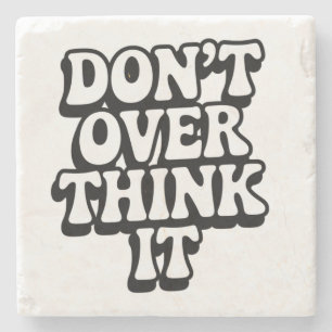 Don't Over Think It!  Stone Coaster