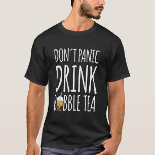 Dont Panic Drink Bubble Tea Boba Tea T-Shirt