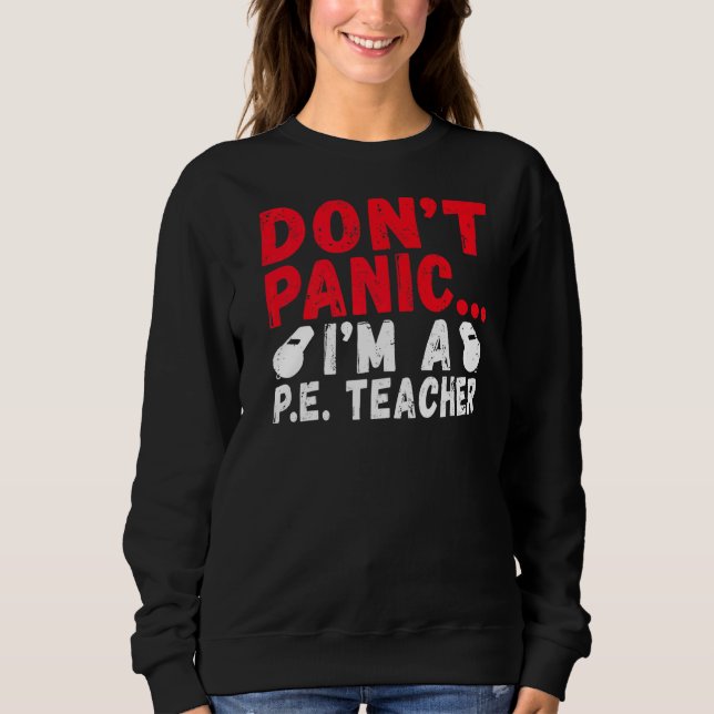 Dont Panic Im A Pe Teacher Sweatshirt (Front)