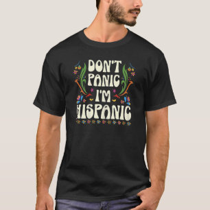 Don't Panic I'm Hispanic National Hispanic Heritag T-Shirt