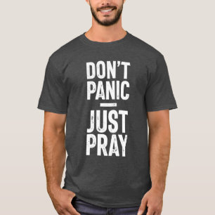 Don't Panic, Just Pray - Christian Gift T-Shirt