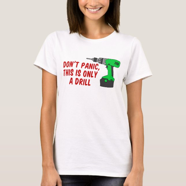 Don't Panic Only Drill T-Shirt (Front)