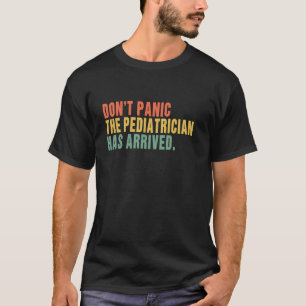 Don't panic, the paediatrician has arrived - pedia T-Shirt