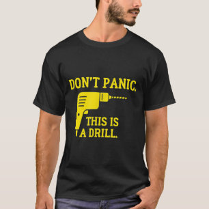 Don't Panic This Is A Drill T-Shirt